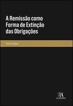 A Remissão Como Forma de Extinção das Obrigações - Almedina Brasil