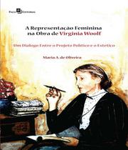 A Representação Feminina na Obra de Virginia Woolf: Um Diálogo Entre o Projeto Político e o Estético - Paco Editorial