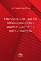 A Responsabilidade Civil Pela Ausência Do Consentimento Informado Do Paciente No Âmbito Da Telemedic - EDITORA PROCESSO