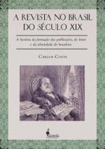 A Revista No Brasil Do Seculo Xix - A Historia Da Formacao Das Publicacoes, Do Leitor E Da Identidade Do Brasileiro - ALAMEDA EDITORIAL