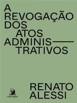 A revogação dos atos administrativos - vol. 1