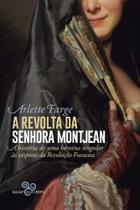 A Revolta Da Senhora Montjean - A História De Uma Heroína Singular Às Vésperas Da Revolução Francesa - BAZAR DO TEMPO