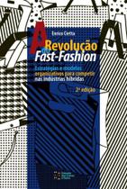 A Revolução do Fast-fashion: Estratégias e Modelos Organizativos Para Competir nas Indústrias Hibridas A Revolução do Fast-fashion: Estratégias e Modelos Organizativos Para Competir nas Indústrias Hibridas