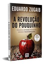 a Revolução Do Pouquinho - Edição Nova e Ampliada - Pequenas Atitudes Provocam Grandes Transformaçõe a Revolução Do Pouquinho - Edição Nova e Ampliada - Pequenas Atitudes Provocam Grandes Transformaçõe