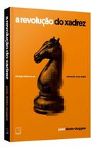 A Revolução Do Xadrez - Um Jogo Milenar e Sua Reinvenção Na Era Digital