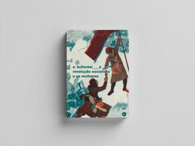 A revolução socialista e as mulheres - vol. 1 A revolução socialista e as mulheres - vol. 1