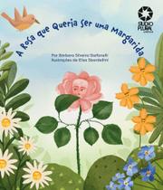 A Rosa Que Queria Ser Margarida