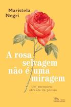 A rosa selvagem não é uma miragem A rosa selvagem não é uma miragem