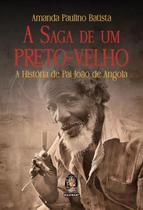 A Saga de Um Preto-velho - MADRAS EDITORA LTDA A Saga de Um Preto-velho - MADRAS EDITORA LTDA