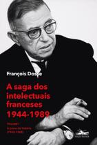 A Saga Dos Intelectuais Franceses 1944-1989 Volume I