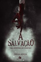 a Salvação - Uma História De Vampiro a Salvação - Uma História De Vampiro