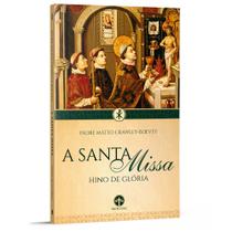 A Santa Missa: Hino de Glória - Pe. Mateo Crawley-Boevey - Editora Santa Cruz