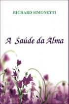 A Saúde da Alma - Reflexões sobre Medicina Transcendental A Saúde da Alma - Reflexões sobre Medicina Transcendental
