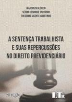 A Sentença Trabalhista e suas Repercussões no Direito Previdenciário - 2ª Edição (2018) - LTR A Sentença Trabalhista e suas Repercussões no Direito Previdenciário - 2ª Edição (2018) - LTR