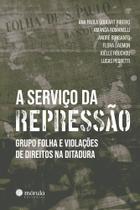 A Serviço Da Repressão - Grupo Foha E Violações De Direitos Na Ditadura