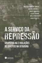 A serviço da repressão: Grupo Folha e violações de direitos na ditadura - Morula Editorial A serviço da repressão: Grupo Folha e violações de direitos na ditadura - Morula Editorial