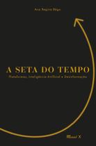 A seta do tempo: plataformas, Inteligência Artificial e desinformação A seta do tempo: plataformas, Inteligência Artificial e desinformação