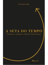 A seta do tempo: plataformas, inteligência artificial e desinformação A seta do tempo: plataformas, inteligência artificial e desinformação