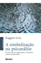 A Simbolização na Psicanálise - Os Processos de Subjetivação e a Dimensão Estética da Psicanálise Sortido