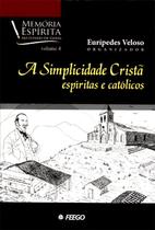 A Simplicidade Cristã Espíritas e Católicos - Vol.4 - Feego