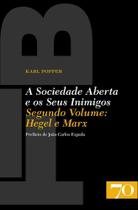 A Sociedade Aberta e os Seus Inimigos - Segundo Volume: Hegel e Marx