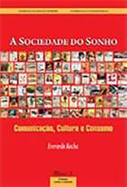 A Sociedade do Sonho: comunicação, cultura e consumo - MAUAD X