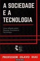 A Sociedade e a Tecnologia: Uma Reflexão sobre Pessoas, Processos e Tecnologia - Editora Rígel