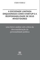 A sociedade limitada enquadrada como Startup e a responsabilidade de seus investidores