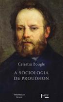 A sociologia de proudhon A sociologia de proudhon