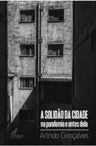 A solidão da cidade na pandemia e antes dela A solidão da cidade na pandemia e antes dela