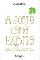 A sorte como hábito: o que pensam, sabem e fazem as pessoas que têm sorte no dia a dia - INTEGRARE