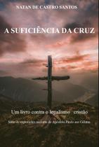 A Suficiencia da cruz -Natan de Castro Santos - Bookfone