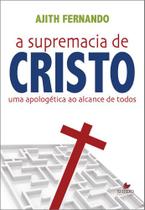 A Supremacia de Cristo, Ajith Fernando - Shedd Publicações -