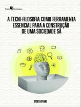 A tecni-filosofia como ferramenta essencial para a construção de uma sociedade sã A tecni-filosofia como ferramenta essencial para a construção de uma sociedade sã
