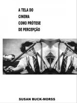 A tela do cinema como protese de percepção