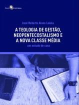 A teologia de gestão, neopentecostalismo e a nova classe média A teologia de gestão, neopentecostalismo e a nova classe média