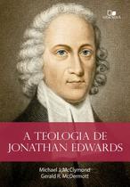 A Teologia de Jonathan Edwards - Vida Nova A Teologia de Jonathan Edwards - Vida Nova