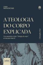 A teologia do corpo explicada