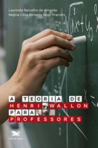 A Teoria De Henri Wallon Para Professores A Teoria De Henri Wallon Para Professores
