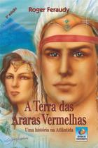 A terra das araras vermelhas A terra das araras vermelhas