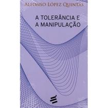 A Tolerância e a Manipulação ( Alfonso López Quintás ) - E Realizações A Tolerância e a Manipulação ( Alfonso López Quintás ) - E Realizações