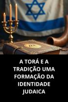 A Torá E A Tradição Uma Formação Da Identidade Judaica A Torá E A Tradição Uma Formação Da Identidade Judaica