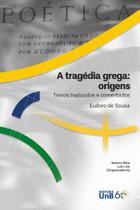 A Tragédia Grega: Origens: Textos Traduzidos e Comentados - UNB