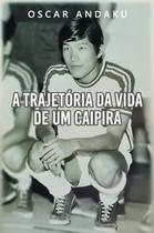 A Trajetória da Vida de Um Caipira - Scortecci Editora