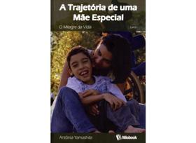 A trajetória de uma mãe especial. o milagre da vida - livro 1 capa comum - NILOBOOK A trajetória de uma mãe especial. o milagre da vida - livro 1 capa comum - NILOBOOK