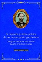 A Trajetória Jurídico-Política de um Monarquista Provinciano: Joaquim Barbosa de Castro - Scortecci