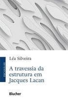 A Travessia da Estrutura em Jacques Lacan - BLUCHER A Travessia da Estrutura em Jacques Lacan - BLUCHER