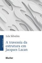 A travessia da estrutura em Jacques Lacan A travessia da estrutura em Jacques Lacan