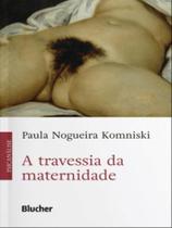 A Travessia da Maternidade - Blucher