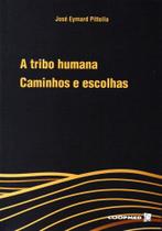 A Tribo Humana: Caminhos e Escolhas A Tribo Humana: Caminhos e Escolhas